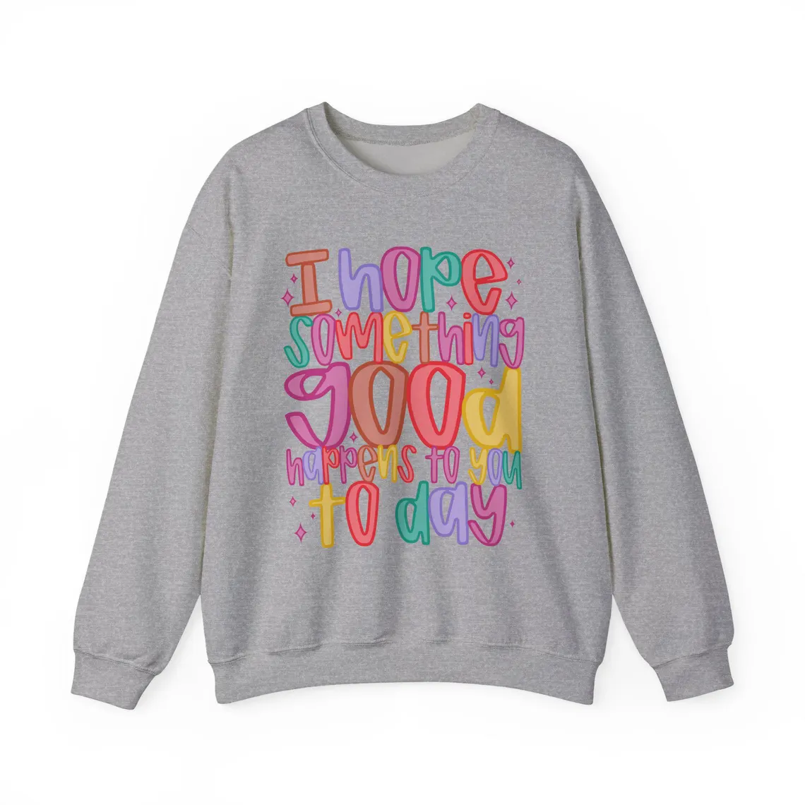 i hope something good happens today – white sweatshirt i hope something good happens today – white sweatshirt