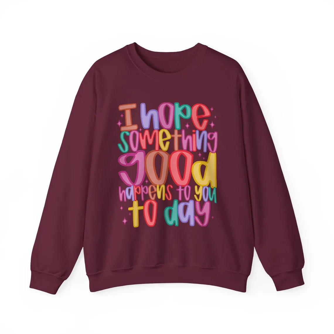 i hope something good happens today – white sweatshirt i hope something good happens today – white sweatshirt