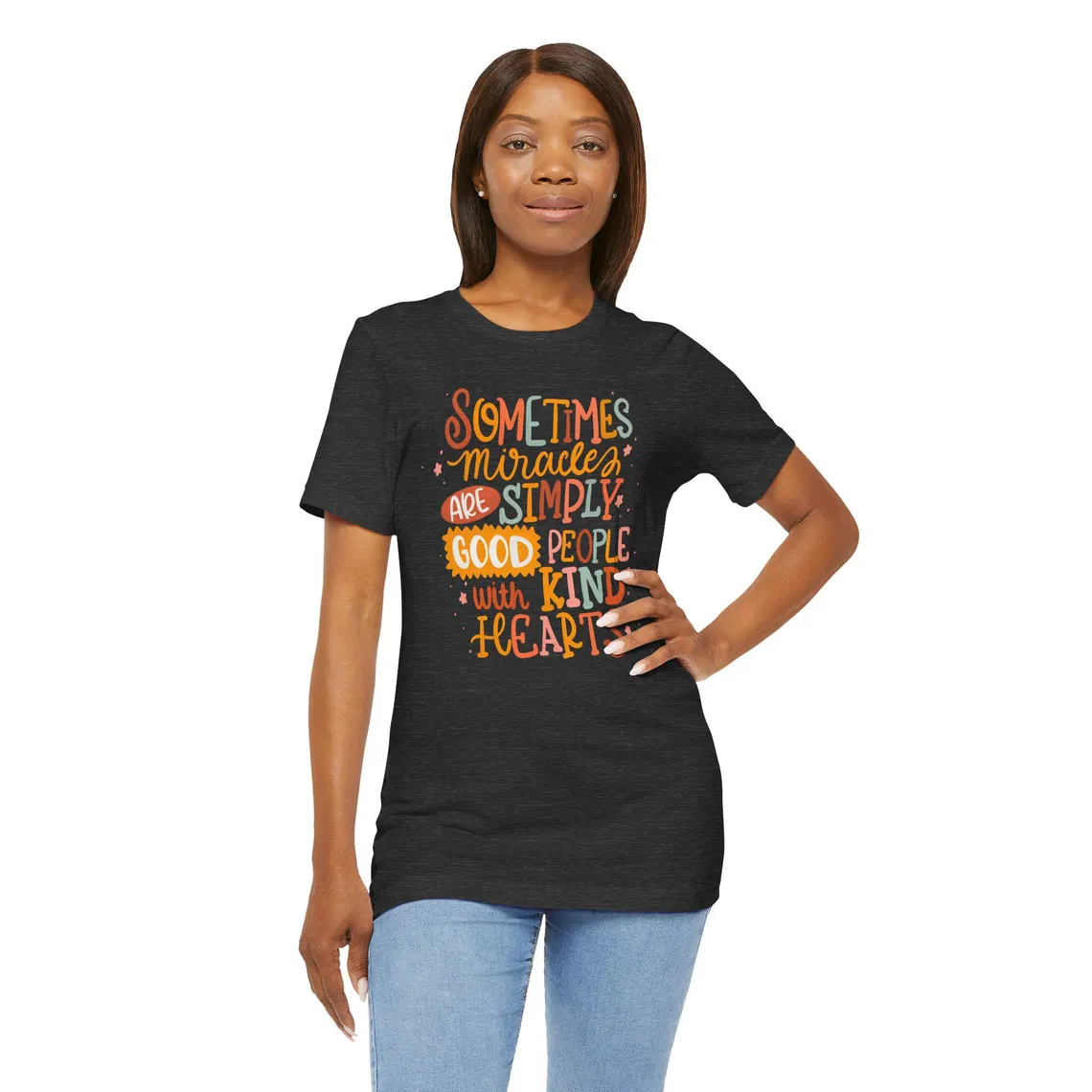 sometimes miracles are simply good people with kind hearts – t shirt sometimes miracles are simply good people with kind hearts – t shirt