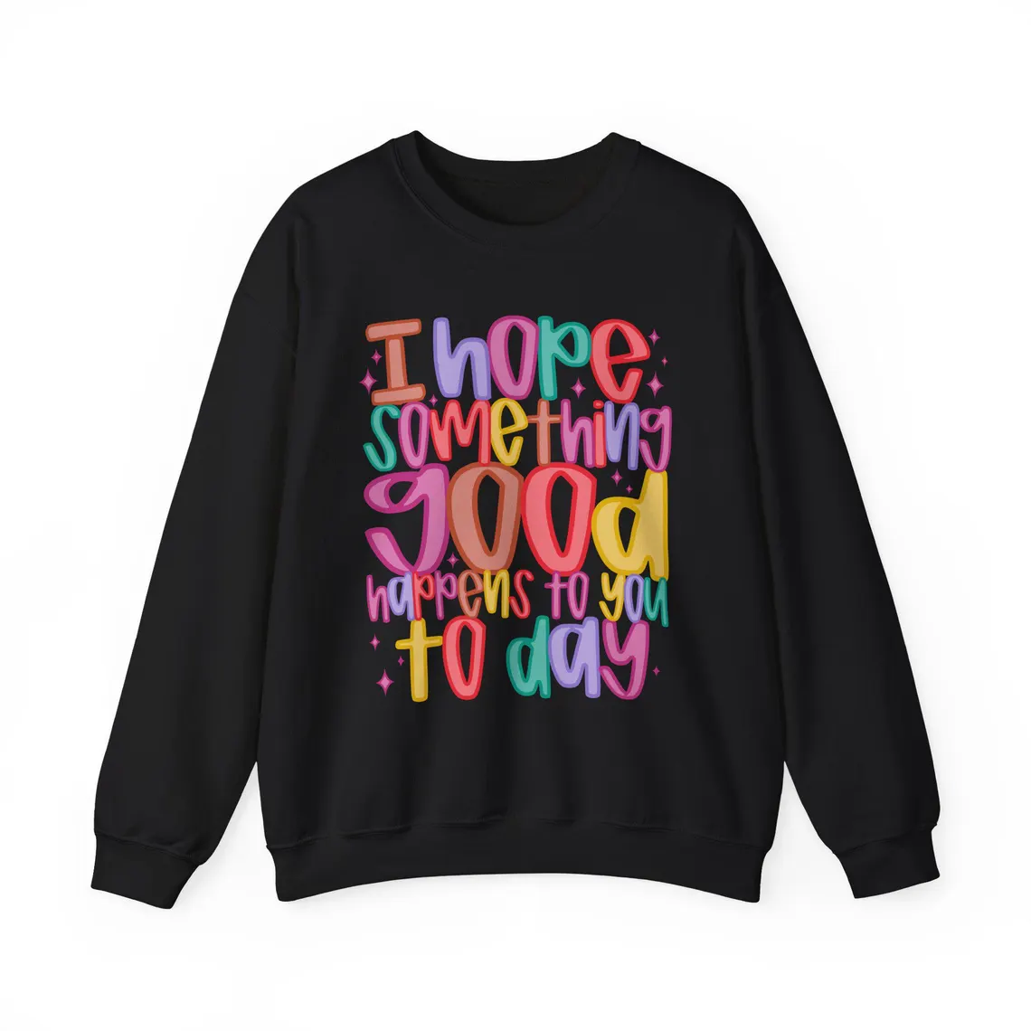 i hope something good happens today – white sweatshirt i hope something good happens today – white sweatshirt