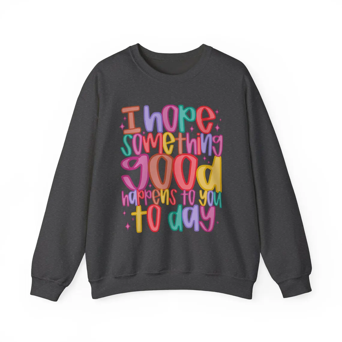 i hope something good happens today – white sweatshirt i hope something good happens today – white sweatshirt