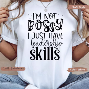 Im Not Bossy I Just Have Leadership Skills T-ShirT