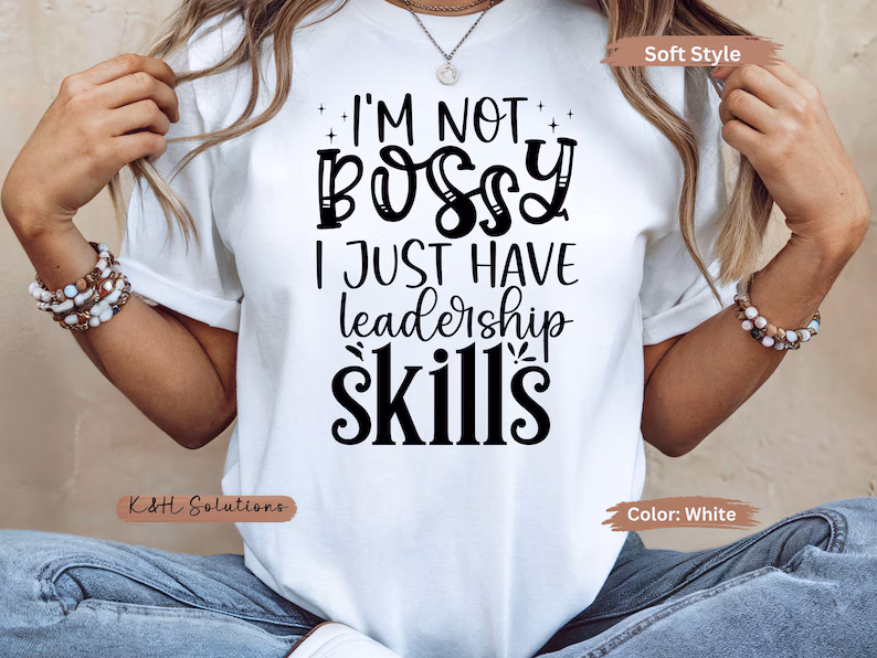Im Not Bossy I Just Have Leadership Skills T-ShirT Im Not Bossy I Just Have Leadership Skills T-ShirT