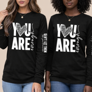 you are enough shirt, don't let them tell you otherwise on the sleeve, mental health gift