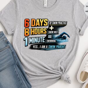 swim parent shirt, 6 days. 8 hours. 1 minute. swim meet shirt, swimming parent gift, swim team apparel (copy)